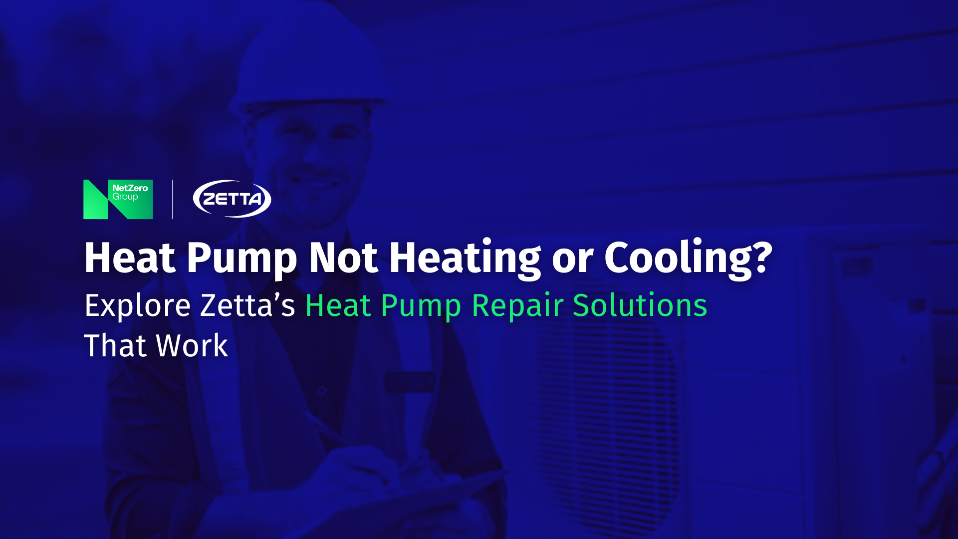 Heat Pump Not Heating or Cooling? Explore Zetta’s Heat Pump Repair Solutions That Work